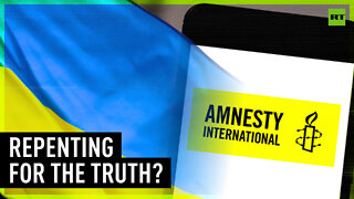 Amnesty further backtracks on 'inconvenient' Ukraine human rights report