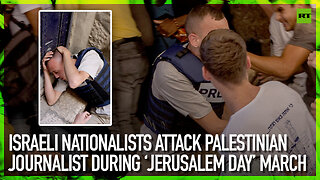 Israeli nationalists attack Palestinian journalist during ‘Jerusalem Day’ march