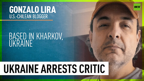 US-Chilean blogger Gonzalo Lira arrested by Ukrainian Security Service