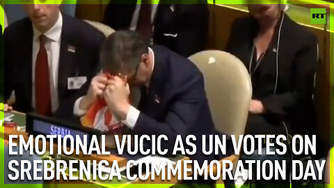 Emotional Vucic as UN votes on Srebrenica commemoration day