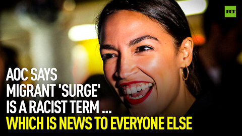 AOC says migrant 'surge' is a racist term... which is news to everyone else