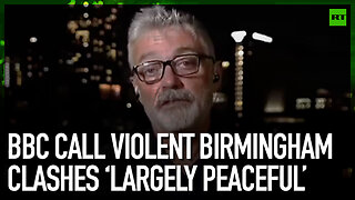 BBC call violent Birmingham clashes ‘largely peaceful’