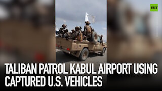 Taliban patrols Kabul airport using captured US vehicles