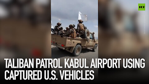 Taliban patrols Kabul airport using captured US vehicles