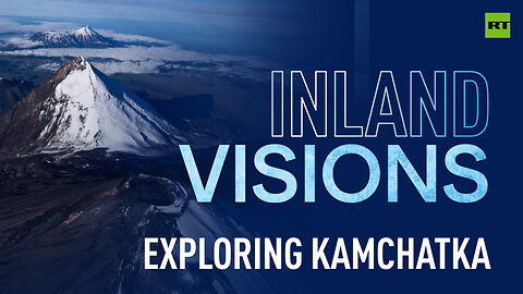 Inland Visions | Kamchatka - Land of Fire Breathing Giants