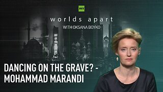 Worlds Apart | Dancing on the grave? – Mohammad Marandi