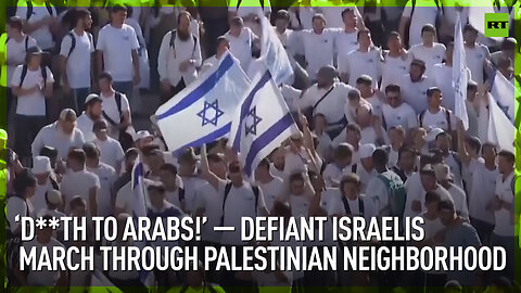 ‘D**th to Arabs!’ – defiant Israelis march through Palestinian neighborhood