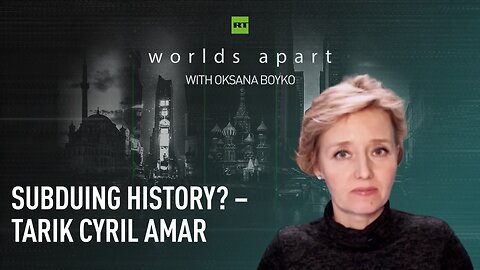 Worlds Apart | Subduing history? – Tarik Cyril Amar