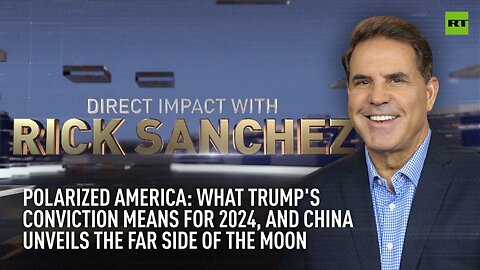 Direct Impact | What Trump's conviction means for 2024, and China unveils the far side of the Moon