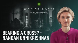 Worlds Apart | Bearing a cross? - Nandan Unnikrishnan