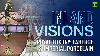Inland Visions | Royal luxury: Faberge & imperial porcelain - The Russian Empire's discreet charm
