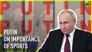 'I don't know how my life would have turned out if I hadn't taken up sports' – Putin