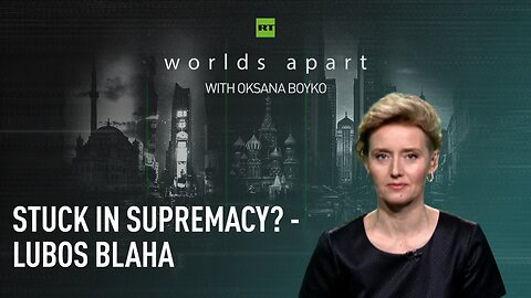 Worlds Apart | Stuck in supremacy? - Lubos Blaha