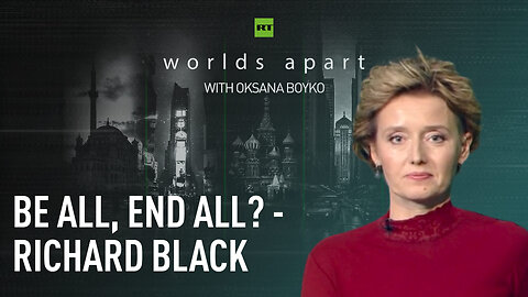 Worlds Apart | Be all, end all? - Richard Black