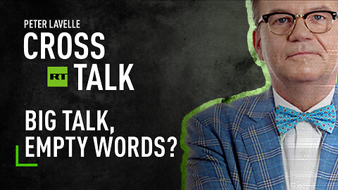 CrossTalk | Big talk, empty words?