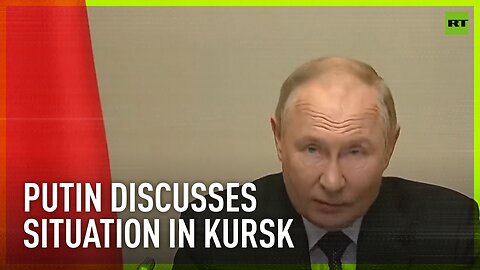 Putin holds meeting with top officials amid Kiev’s shelling of Kursk region