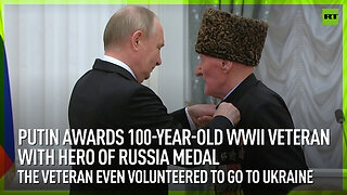 Putin awards 100-year-old WWII veteran with Hero of Russia medal