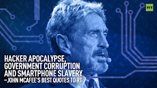 Gov't corruption and smartphone slavery – John McAfee's best quotes to RT