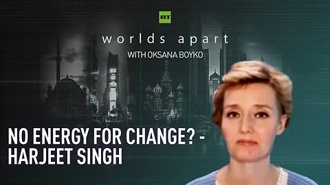 Worlds Apart | No energy for change? - Harjeet Singh