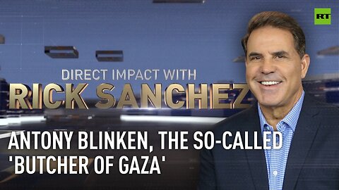 Direct Impact | Antony blinken, the so-called 'butcher of gaza'