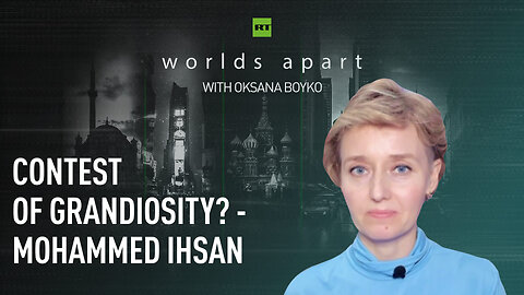 Worlds Apart | Contest of grandiosity? - Mohammed Ihsan