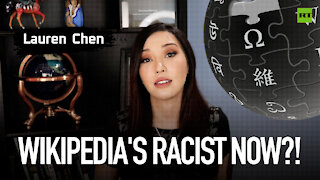 Wikipedia's racist now?! | Lauren Chen