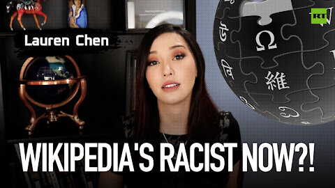 Wikipedia's racist now?! | Lauren Chen