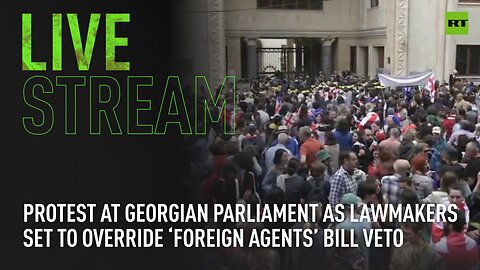 Protest at Georgian parliament as lawmakers set to override ‘foreign agents’ bill veto