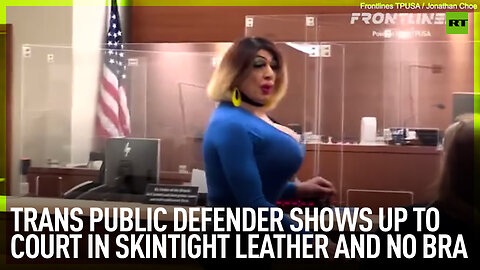 Trans public defender shows up to court in skintight leather and no bra