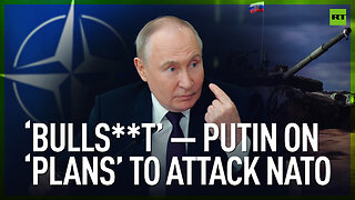 ‘Bulls**t’ – Putin on ‘plans’ to attack NATO