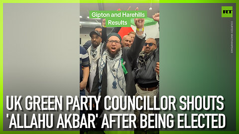 UK Green Party councilor shouts ‘Allahu Akbar’ after being elected