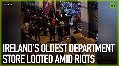 Ireland’s oldest department store looted amid riots