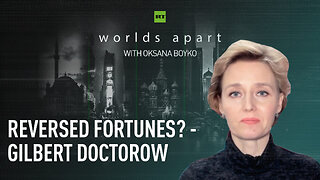 Worlds Apart | Reversed fortunes? - Gilbert Doctorow