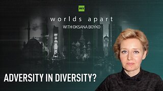 Worlds Apart | Adversity in diversity? - Richard Sakwa