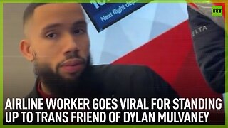 Airline worker goes viral for standing up to trans friend of Dylan Mulvaney