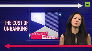 The cost of everything | The cost of unbanking