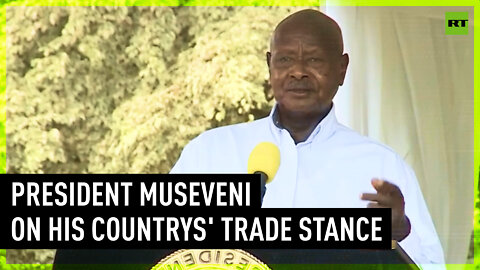 We want to trade with all countries of the world – Ugandan president