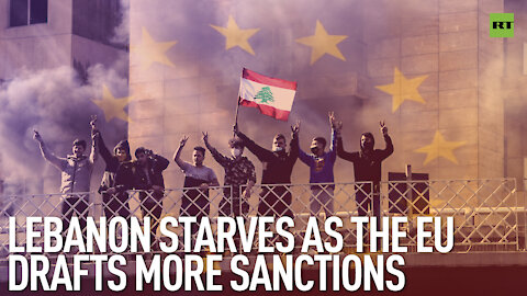 Lebanon Starves As The EU Drafts More Sanctions | By Robert Inlakesh