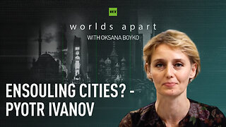 Worlds Apart | Ensouling cities? - Pyotr Ivanov