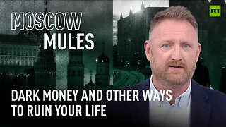 Moscow Mules | Dark Money and other ways to ruin your life