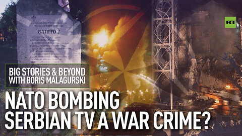NATO Bombing Serbian TV A War Crime? | Big Stories & Beyond With Boris Malagurski