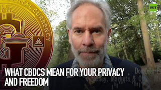 What CBDCs mean for your privacy and freedom