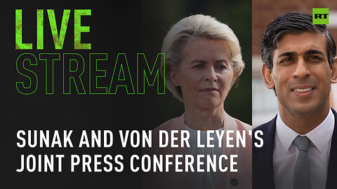 Sunak and von der Leyen hold joint press conference