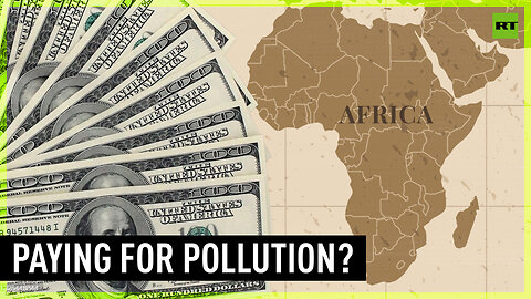 Africa slams West over asking the continent to pay $2.8 trillion for pollution