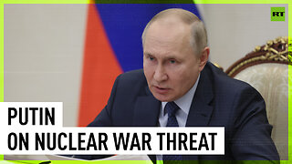 Threat of nuclear war is growing but Russia not going to be first to use such weapons – Putin