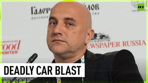 Car bomb targets Russian writer and activist Zakhar Prilepin