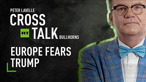 CrossTalk Bullhorns | Europe fears Trump