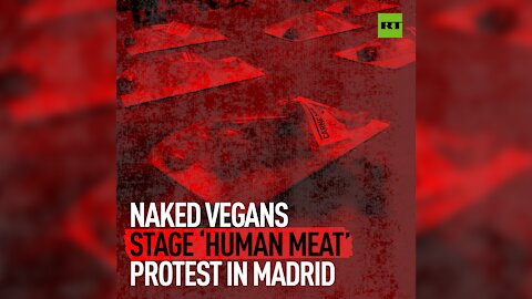 Naked vegans stage 'Human meat' protest in Madrid