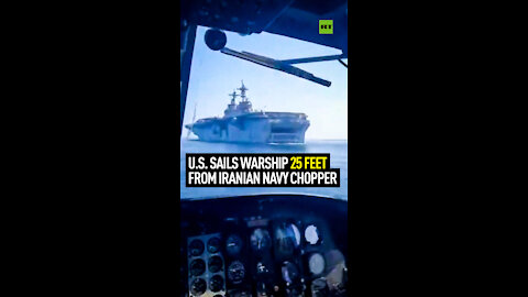 US sails warship 25 feet from Iranian navy chopper