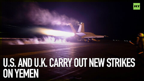 U.S. and U.K. carry out new strikes on Yemen